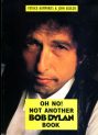 Oh No! Not Another Bob Dylan Book
